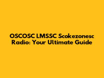 OSCOSC LMSSC Scokezonesc Radio: Your Ultimate Guide