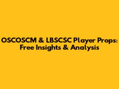 OSCOSCM & LBSCSC Player Props: Free Insights & Analysis