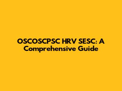 OSCOSCPSC HRV SESC: A Comprehensive Guide