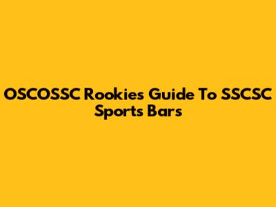 OSCOSSC Rookie's Guide To SSCSC Sports Bars