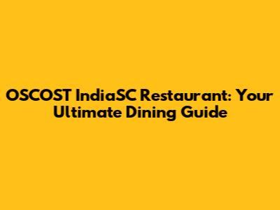 OSCOST IndiaSC Restaurant: Your Ultimate Dining Guide