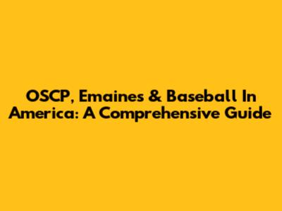 OSCP, Emaines & Baseball In America: A Comprehensive Guide