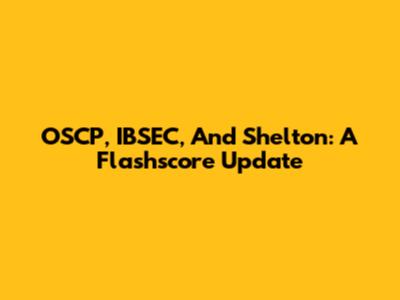 OSCP, IBSEC, And Shelton: A Flashscore Update