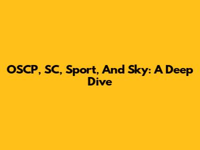 OSCP, SC, Sport, And Sky: A Deep Dive