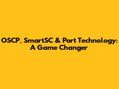 OSCP, SmartSC & Port Technology: A Game Changer