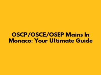 OSCP/OSCE/OSEP Mains In Monaco: Your Ultimate Guide