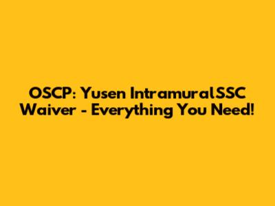 OSCP: Yusen IntramuralSSC Waiver - Everything You Need!