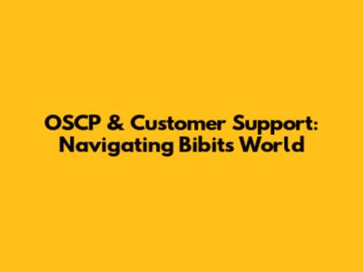 OSCP & Customer Support: Navigating Bibit's World