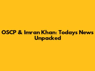 OSCP & Imran Khan: Today's News Unpacked