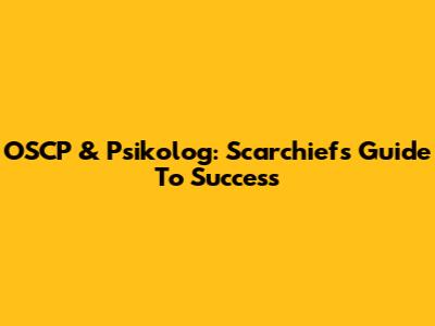 OSCP & Psikolog: Scarchief's Guide To Success