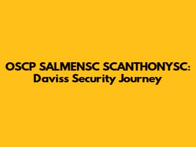 OSCP SALMENSC SCANTHONYSC: Davis's Security Journey