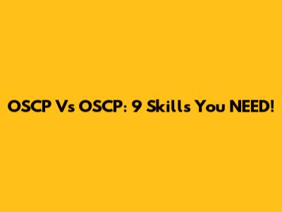 OSCP Vs OSCP: 9 Skills You NEED!