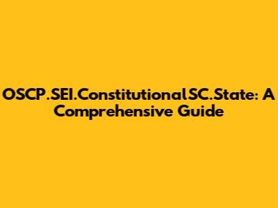 OSCP.SEI.ConstitutionalSC.State: A Comprehensive Guide