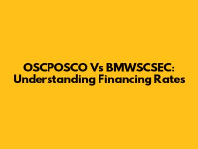 OSCPOSCO Vs BMWSCSEC: Understanding Financing Rates