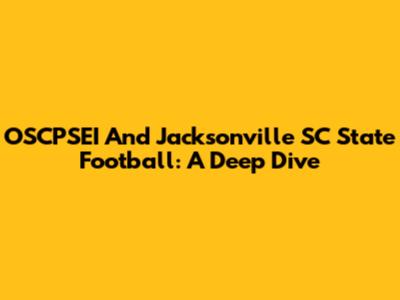 OSCPSEI And Jacksonville SC State Football: A Deep Dive