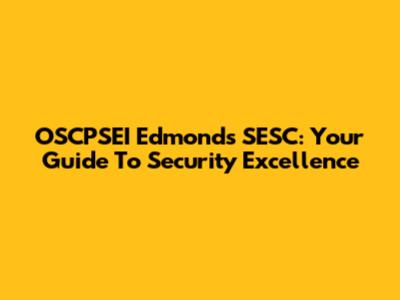OSCPSEI Edmonds SESC: Your Guide To Security Excellence
