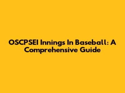 OSCPSEI Innings In Baseball: A Comprehensive Guide