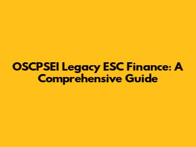 OSCPSEI Legacy ESC Finance: A Comprehensive Guide