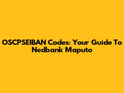 OSCPSEIBAN Codes: Your Guide To Nedbank Maputo