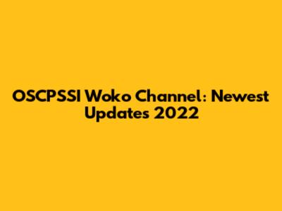 OSCPSSI Woko Channel: Newest Updates 2022