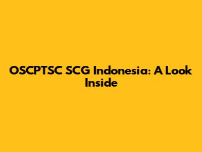 OSCPTSC SCG Indonesia: A Look Inside