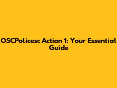 OSCPolicesc Action 1: Your Essential Guide