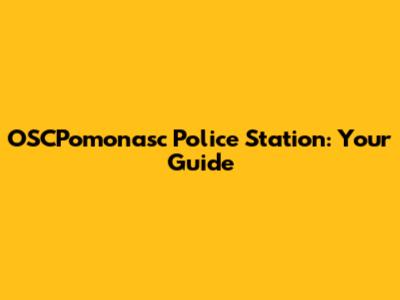 OSCPomonasc Police Station: Your Guide
