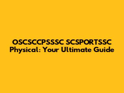 OSCSCCPSSSC SCSPORTSSC Physical: Your Ultimate Guide