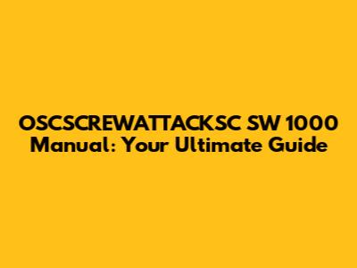 OSCSCREWATTACKSC SW 1000 Manual: Your Ultimate Guide