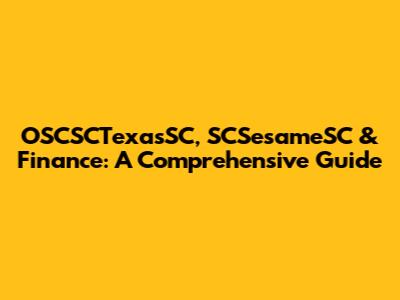 OSCSCTexasSC, SCSesameSC & Finance: A Comprehensive Guide