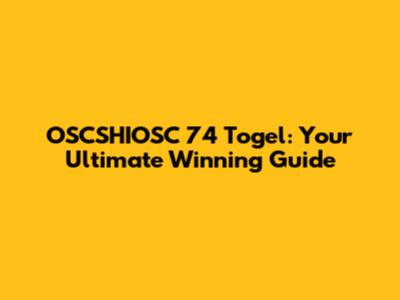 OSCSHIOSC 74 Togel: Your Ultimate Winning Guide