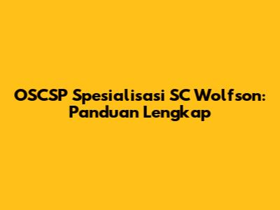 OSCSP Spesialisasi SC Wolfson: Panduan Lengkap