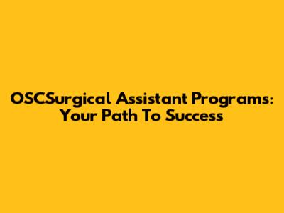 OSCSurgical Assistant Programs: Your Path To Success