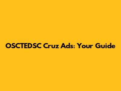 OSCTEDSC Cruz Ads: Your Guide