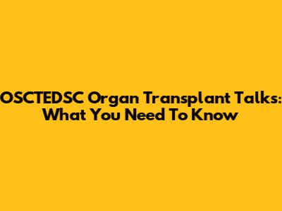 OSCTEDSC Organ Transplant Talks: What You Need To Know