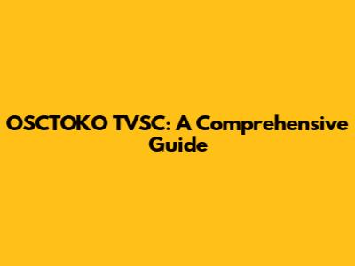 OSCTOKO TVSC: A Comprehensive Guide