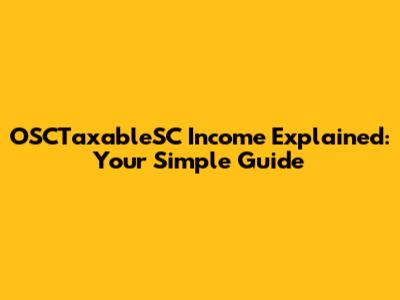 OSCTaxableSC Income Explained: Your Simple Guide