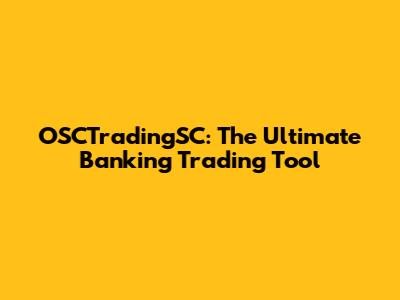 OSCTradingSC: The Ultimate Banking Trading Tool