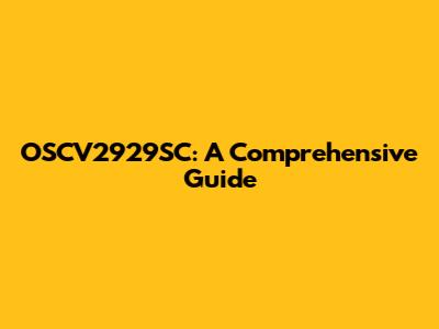 OSCV2929SC: A Comprehensive Guide