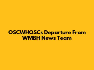 OSCWHOSC's Departure From WMBH News Team