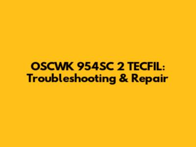 OSCWK 954SC 2 TECFIL: Troubleshooting & Repair