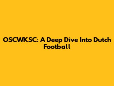 OSCWKSC: A Deep Dive Into Dutch Football