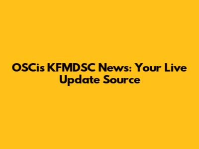 OSCis KFMDSC News: Your Live Update Source