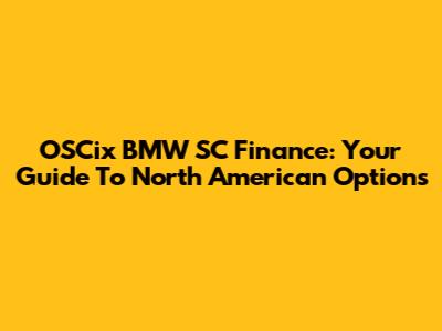 OSCix BMW SC Finance: Your Guide To North American Options