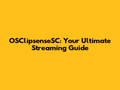 OSClipsenseSC: Your Ultimate Streaming Guide