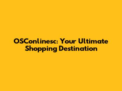OSConlinesc: Your Ultimate Shopping Destination