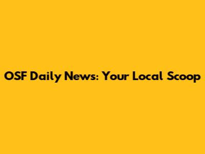 OSF Daily News: Your Local Scoop