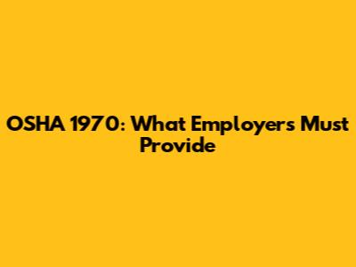 OSHA 1970: What Employers Must Provide