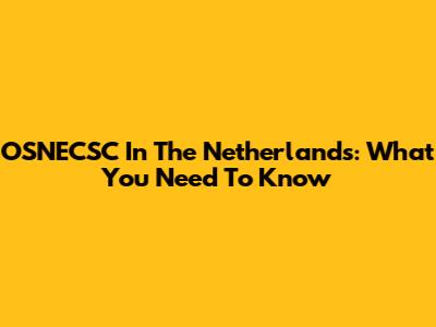 OSNECSC In The Netherlands: What You Need To Know