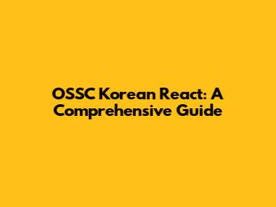 OSSC Korean React: A Comprehensive Guide